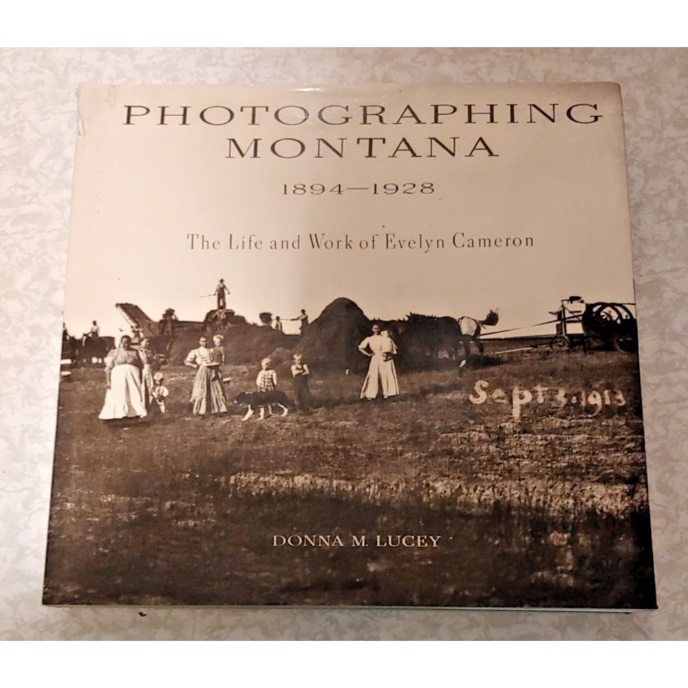 Photographing Montana, 1894-1928 : The Life and Work of Evelyn Cameron by Donna